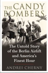 The Candy Bombers, the Untold Story of the Berlin Airlift and America's Finest Hour