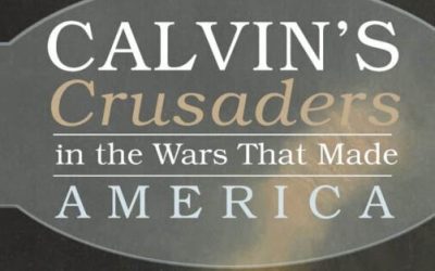 Calvin’s Crusaders In The Wars That Made America